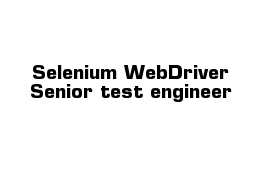 Selenium WebDriver Senior test engineer